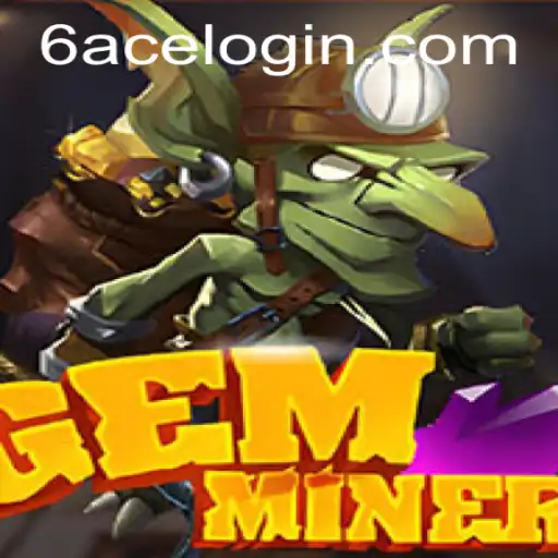 GemMiner: Unearthing Adventure with Strategy and Chance - Discover the Power of 6ACE